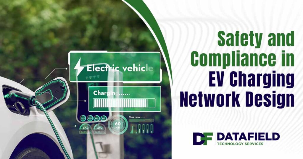 Image of an electric car plugged into an EV charger cable at a charging station display, featuring the Datafield Technology logo and highlighting 'Safety and Compliance in EV Charging Network Design,' emphasizing secure and regulated infrastructure.