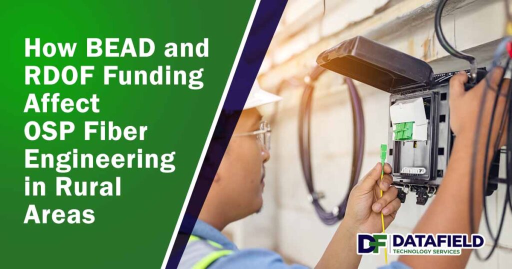 How BEAD and RDOF Funding Affect OSP Fiber Engineering in Rural Areas
