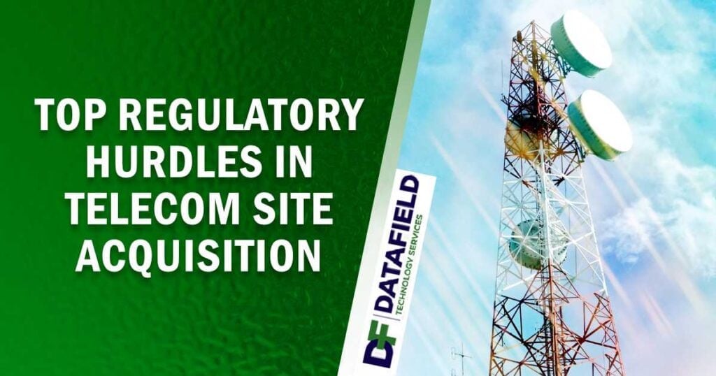 Top Regulatory Hurdles in Telecom Site Acquisition (and How to Overcome Them)